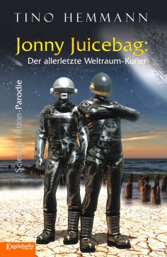 eBook: Jonny Juicebag: Der allerletzte Weltraum-Kurier. Science-Fiction-Parodie