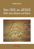eBook: Von ISIS zu JESUS. 5000 Jahre Mythos und Macht