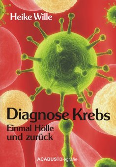 ebook: Diagnose Krebs. Einmal Hölle und zurück