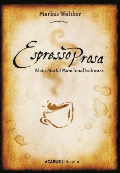 eBook: EspressoProsa. Klein. Stark. (Manchmal) schwarz.