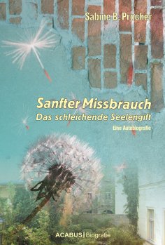 ebook: Sanfter Missbrauch. Das schleichende Seelengift