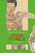 ebook: Egon Schiele. Zeit und Leben des Wiener Künstlers Egon Schiele