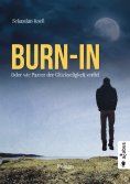 eBook: Burn-In. Oder wie Parzer der Glückseligkeit verfiel