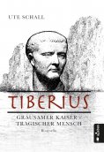 eBook: Tiberius. Grausamer Kaiser - tragischer Mensch