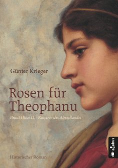 ebook: Rosen für Theophanu. Braut Ottos II. - Kaiserin des Abendlandes