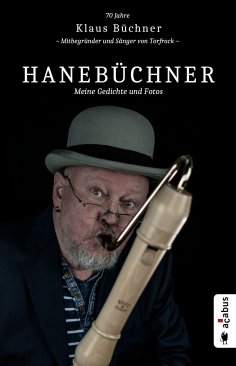 eBook: Hanebüchner. Meine Gedichte und Fotos: 70 Jahre Klaus Büchner - Mitbegründer und Sänger von Torfrock