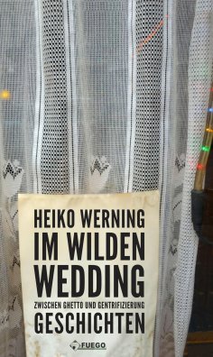 ebook: Im wilden Wedding: Zwischen Ghetto und Gentrifizierung