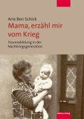 eBook: Mama, erzähl mir vom Krieg