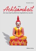 ebook: Wie Achtsamkeit die neue Spiritualität des Kapitalismus wurde