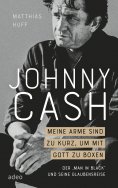 ebook: Johnny Cash: Meine Arme sind zu kurz, um mit Gott zu boxen