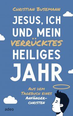 eBook: Jesus, ich und mein verrücktes heiliges Jahr