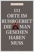 eBook: 111 Orte im Ruhrgebiet die man gesehen haben muss, Band 1