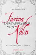 eBook: Farina - Der Parfümeur von Köln. Die große Kölner Parfüm-Saga: Wie alles begann