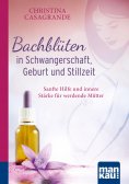 eBook: Bachblüten in Schwangerschaft,Geburt und Stillzeit. Kompakt-Ratgeber