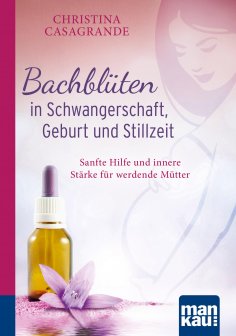eBook: Bachblüten in Schwangerschaft,Geburt und Stillzeit. Kompakt-Ratgeber