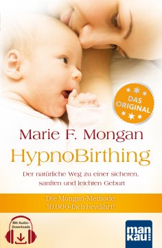 eBook: HypnoBirthing. Der natürliche Weg zu einer sicheren, sanften und leichten Geburt. Das Original von M
