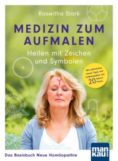 eBook: Medizin zum Aufmalen: Heilen mit Zeichen und Symbolen. Das Basisbuch Neue Homöopathie
