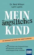 eBook: Mein ängstliches Kind. In 7 Schritten den Sorgenkreislauf durchbrechen und mutige, unabhängige Kinde