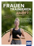 ebook: Frauen trainieren anders. Fitness und Sport im Einklang mit deinen Hormonen