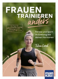 ebook: Frauen trainieren anders. Fitness und Sport im Einklang mit deinen Hormonen