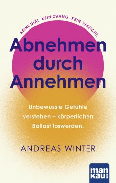 ebook: Abnehmen durch Annehmen. Unbewusste Gefühle verstehen – körperlichen Ballast loswerden