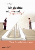 eBook: Ich dachte wir sind Freunde!