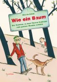 ebook: Wie ein Baum: Der Sommer, in dem Florian Erdmann sein grünes Wunder erlebte