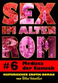 ebook: Sex im alten Rom 6 - Medusa der Eunuch
