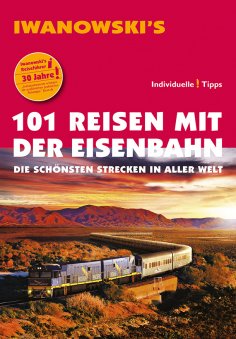 ebook: 101 Reisen mit der Eisenbahn - Reiseführer von Iwanowski