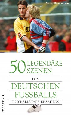 ebook: 50 legendäre Szenen des deutschen Fussballs