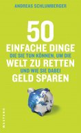 ebook: 50 einfache Dinge, die Sie tun können, um die Welt zu retten und wie Sie dabei Geld sparen