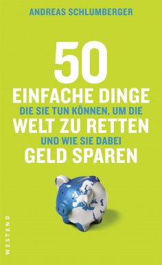 ebook: 50 einfache Dinge, die Sie tun können, um die Welt zu retten und wie Sie dabei Geld sparen