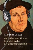 eBook: Als Luther vom Kirschbaum fiel und in der Gegenwart landete