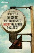 eBook: Zehn Dinge, die du besser nicht glauben solltest