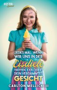 eBook: Jedes Mal, wenn wir uns in der Eisdiele treffen, explodiert dein verdammtes Gesicht