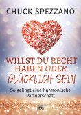 ebook: Willst Du Recht haben oder glücklich sein