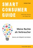 ebook: Smart Consumer Guide: Meine Rechte als Verbraucher kennen und erfolgreich durchsetzen