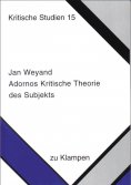ebook: Adornos Kritische Theorie des Subjekts