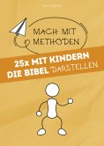 eBook: 25x mit Kindern die Bibel darstellen