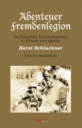 eBook: Abenteuer Fremdenlegion. Der Kampf der Fremdenlegionäre in Vietnam und Algerien – Tatsachenerzählung