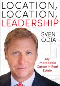 ebook: Location, location, leadership. My Improbable Career in Real Estate