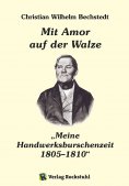ebook: Mit Amor auf der Walze oder „Meine Handwerksburschenzeit“ 1805–1810