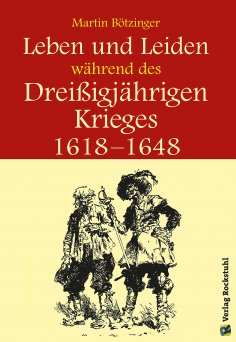 eBook: Leben und Leiden während des Dreissigjährigen Krieges (1618-1648)