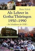 eBook: Als Lehrer in Gotha/Thüringen 1950–1990