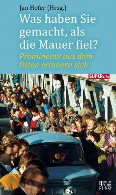 eBook: Was haben Sie gemacht, als die Mauer fiel?