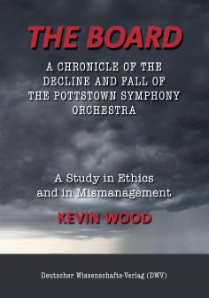 eBook: The Board. A chronicle of the decline and fall of the Pottstown Symphony Orchestra