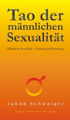 eBook: Tao der männlichen Sexualität. Männliche Sexualität – Heilung und Befreiung