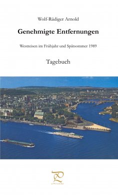 eBook: Genehmigte Entfernungen. Zwei Westreisen – Frühjahr und Sommer 1989 – Tagebuch und Erzählung