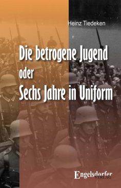 ebook: Die betrogene Jugend Oder: Sechs Jahre in Uniform