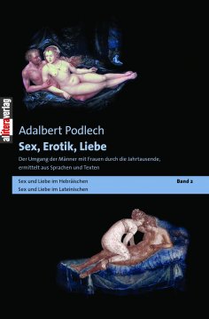 eBook: Sex, Erotik, Liebe. Der Umgang der Männer mit Frauen durch die Jahrtausende, ermittelt aus Sprachen 